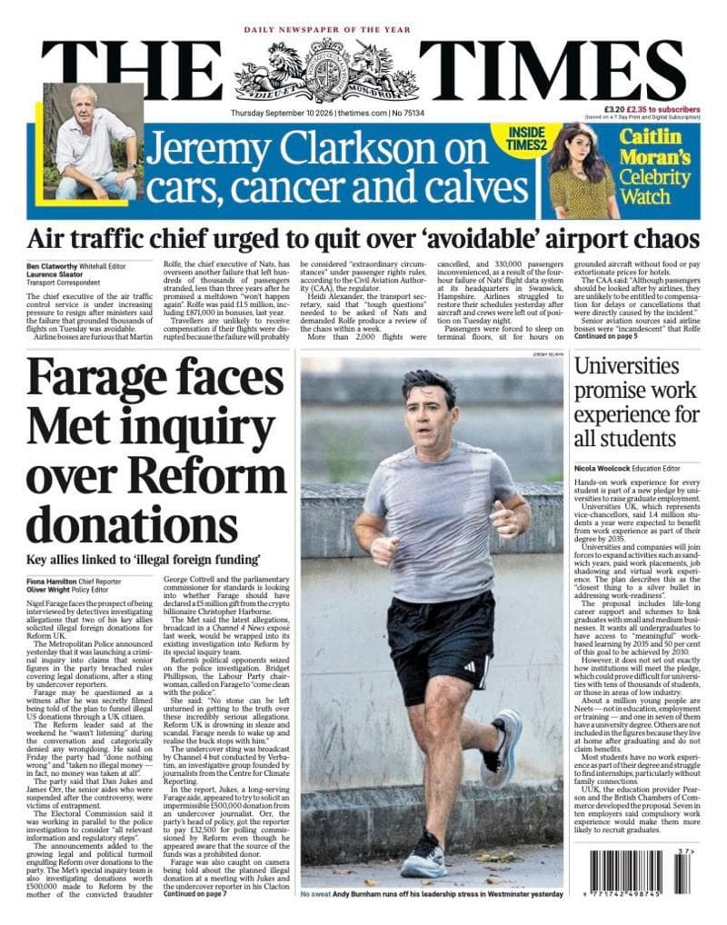 The front page headline of the Times reads: "Farage faces Met inquiry over Reform donations."